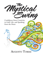 The Mystical Swing: Confidence from Creativity in Golf, Life, and Speaking from the Heart