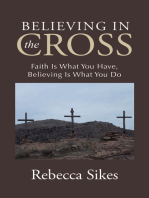 Believing in the Cross: Faith Is What You Have, Believing Is What You Do