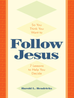 So You Think You Want to Follow Jesus: 7 Lessons to Help You Decide