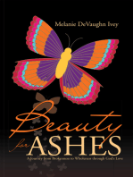 Beauty for Ashes: A Journey from Brokenness to Wholeness Through God’S Love