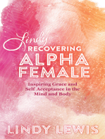Lindy: Recovering Alpha Female: Inspiring Grace and Self Acceptance in the Mind and Body