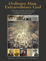 Ordinary Man, Extraordinary God: Stories That Reveal the Sometimes Unseen or Unrecognized Interventions of God in the Lives of Ordinary People.