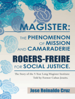 Magister: the Phenomenon of Mission and Camaraderie Rogers-Freire for Social Justice.: The Story of the 5-Year Long Magister Institute Told by Former Cuban Jesuits.