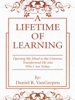 A Lifetime of Learning: Opening My Mind to the Universe, Transformed Me into Who I Am Today.