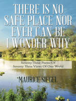 THERE IS NO SAFE PLACE NOR EVER CAN BE I WONDER WHY: Seventy Three Poems                                    Of Seventy Three Views    Of  One World