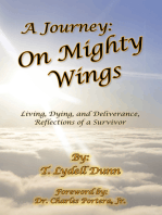 A Journey: on Mighty Wings: Living, Dying, and Deliverance, Reflections of a Survivor