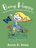 Being Happy: The Sacred Art of Letting Go and Letting God