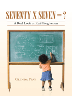 Seventy X Seven = ?: A Real Look at Real Forgiveness
