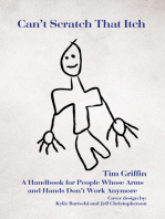 Can't Scratch That Itch: A Handbook for People Whose Arms and Hands Don’T Work Anymore