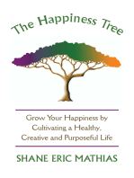 The Happiness Tree: Grow Your Happiness by Cultivating a Healthy, Creative and Purposeful Life