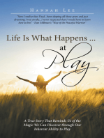 Life Is What Happens ... at Play: A True Story That Reminds Us of the Magic We Can Discover Through Our Inherent Ability to Play