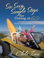 Six Sexy, Simple Steps for Dating at 60: A Thought-Provoking, Motivational Narrative for Sexagenarians