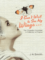 I Can’T Wait to See My Wings . . .: The Chrysalis Chronicles a Collection of Poems