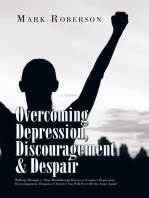 Overcoming Depression, Discouragement & Despair: Walking Through a 7-Day Breakthrough Process to Conquer Depression, Discouragement, Despair, or Anxiety! You Will Never Be the Same Again!