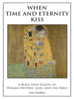 When Time and Eternity Kiss: A Bold New Vision of Human Destiny, God, and the Bible