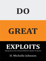 Do Great Exploits: Saying Yes to Your Dreams When It’s Easier to Say No