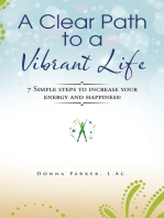 A Clear Path to a Vibrant Life: 7 Simple Steps to Increase Your Energy and Happiness!