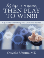 If Life Is a Game, Then Play to Win!!!: A Guide to Unleashing Your Unlimited Abilities.