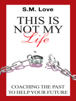 This Is Not My Life!: Coaching the Past to Help Your Future