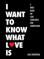 I Want to Know What Love Is: A Brief Book on Love, Loneliness, and Compulsion