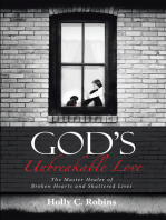 God’S Unbreakable Love: The Master Healer of Broken Hearts and Shattered Lives