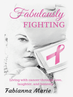 Fabulously Fighting: Living with Cancer Through Love, Laughter, and Honesty.