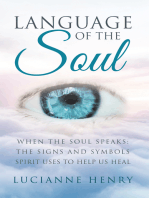 Language of the Soul: When the Soul Speaks: the Signs and Symbols Spirit Uses to Help Us Heal