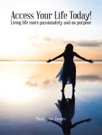 Access Your Life Today!: Living Life More Passionately and on Purpose