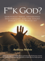 F**K God?: Spiritually Tired, Abandoned, Discouraged, and the Effort Doesn’T Seem Worth It?