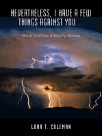 Nevertheless, I Have a Few Things Against You…: Book 3 of the Integrity Series