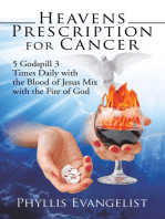Heavens Prescription for Cancer: 5 Godspill 3 Times Daily with the Blood of Jesus Mix with the Fire of God