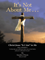 It’S Not About Me . . .: Christ Jesus “Is I Am” in Me