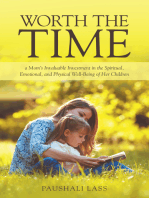 Worth the Time: A Mom’S Invaluable Investment in the Spiritual, Emotional, and Physical Well-Being of Her Children