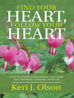 Find Your Heart, Follow Your Heart: Get to the Heart of What Matters and Create Your Abundant, Authentic, Joyful Life