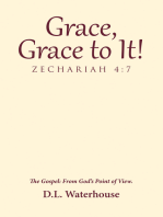 Grace, Grace to It! Zechariah 4:7: The Gospel: from God’S Point of View.
