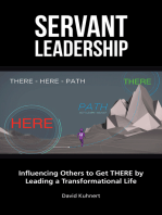 Servant Leadership: Influencing Others to Get There by Leading a Transformational Life