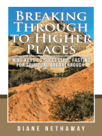 Breaking Through to Higher Places: Nine Keys to Successful Fasting for Spiritual Breakthrough.