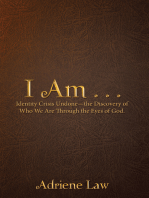 I Am . . .: Identity Crisis Undone—The Discovery of Who We Are Through the Eyes of God.