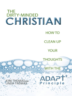 The Dirty-Minded Christian: How to Clean up Your Thoughts with the Adapt2 Principle