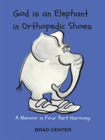 God Is an Elephant in Orthopedic Shoes: A Memoir in Four Part Harmony