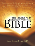The Physics and Philosophy of the Bible: How Science and the Thought of Great Thinkers of History Join with Theology to Show That God Exists and That We Can Live Forever