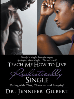 Teach Me How to Live Realistically Single: Dating with Class, Character, and Integrity!