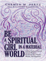Be a Spiritual Girl in a Material World: Achieve Radical Personal Success Without Sacrificing Your Health, Wealth, and Happiness