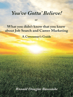 You’Ve Gotta’ Believe! or What You Didn’T Know That You Knew About Job Search and Career Marketing