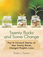 Twenty Bucks and Some Change: Pay-It-Forward Stories of How Twenty Bucks Changed People’S Lives