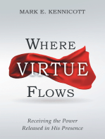 Where Virtue Flows: Receiving the Power Released in His Presence