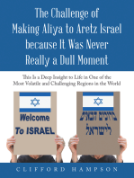 The Challenge of Making Aliya to Aretz Israel Because It Was Never Really a Dull Moment: This Is a Deep Insight to Life in One of the Most Volatile and Challenging Regions in the World