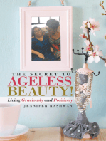 The Secret to Ageless Beauty!: Living Graciously and Positively