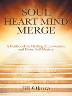 Soul Heart Mind Merge: A Guidebook for Healing, Empowerment and Divine Self-Mastery