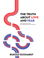 The Truth About Love and Fear: Love Controls Our Lives, Fear Determines How We Will Live